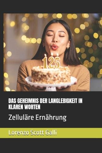 Das Geheimnis Der Langlebigkeit in Klaren Worten: Zelluläre Ernährung