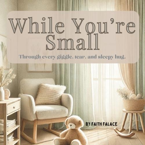 While You're Small: A Heartwarming Bedtime Story About Love Between Parent and Child