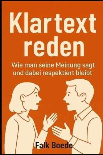 Klartext reden: Wie man seine Meinung sagt und dabei respektiert bleibt