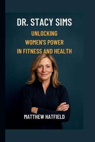 Dr Stacy Sims: Unlocking Women's Power in Fitness and Health