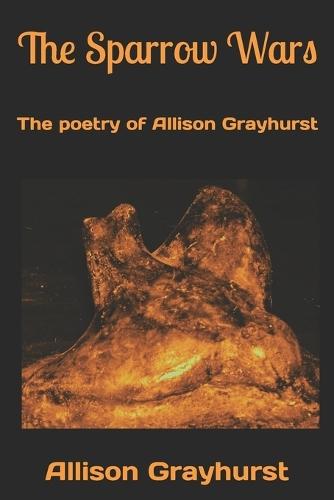 The Sparrow Wars: The poetry of Allison Grayhurst