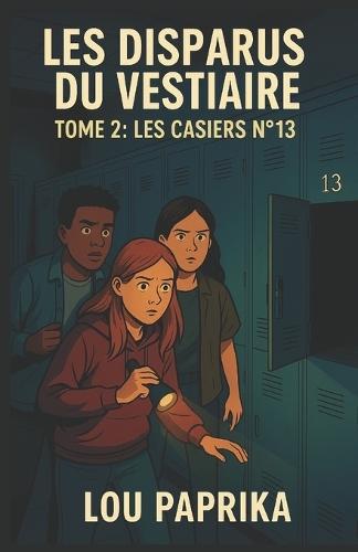 Les Disparus Du Vestiaire Tome 2 Les Casiers N°13: Un thriller Young Adult haletant, mêlant suspense, énigmes et amitié, à ne pas manquer.