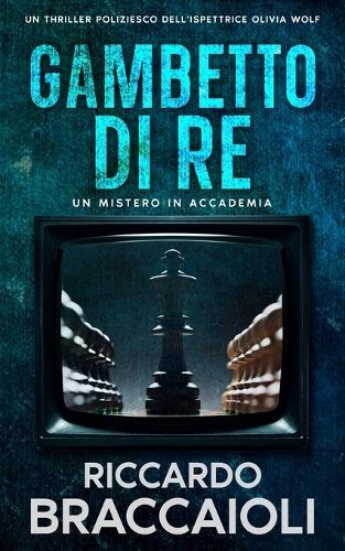 Gambetto di Re: Un Mistero all'Accademia: Un thriller dell'Ispettrice Olivia Wolf