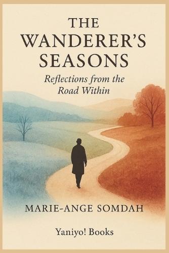 The Wanderer's Seasons: Reflections from the Road Within