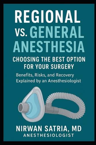 Regional vs. General Anesthesia: Choosing the Best Option for Your Surgery - Benefits, Risks, and Recovery Explained by an Anesthesiologist