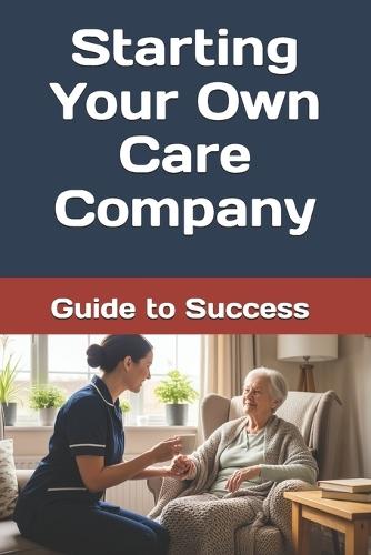 Starting Your Own Care Company: Guide to Success and Navigating CQC