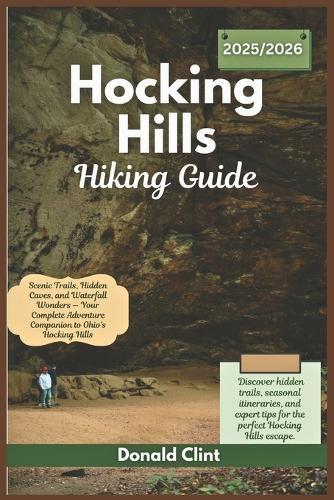 Hocking hills hiking guide 2025/2026: Scenic Trails, Hidden Caves, and Waterfall Wonders - Your Complete Adventure Companion to Ohio's Hocking Hills