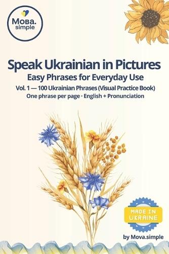 Speak Ukrainian in Pictures: Easy Ukrainian Phrases for Everyday Use - Beginner Friendly