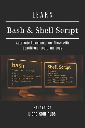 Learn Bash & Shell Script: Automate Commands and Flows with Conditional Logic and Logs