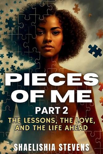 Pieces OF Me 2: The Lessons the Love and the Life Ahead