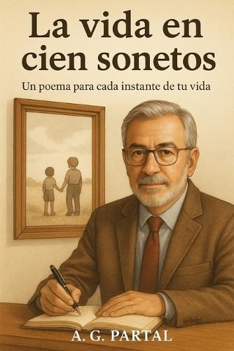 La vida en cien sonetos: Un poema para cada instante de tu vida