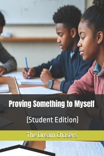 Proving Something to Myself: (Student Edition)