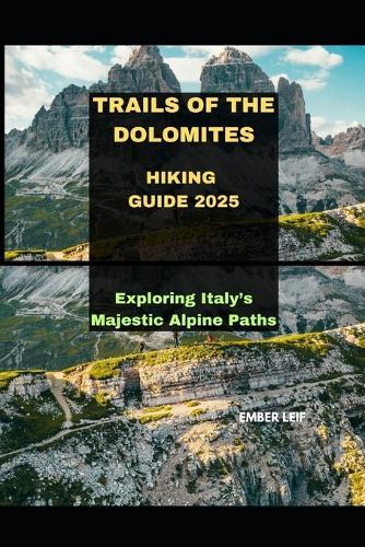 Trails of the Dolomites Hiking Guide 2025: Exploring Italy's Majestic Alpine Paths