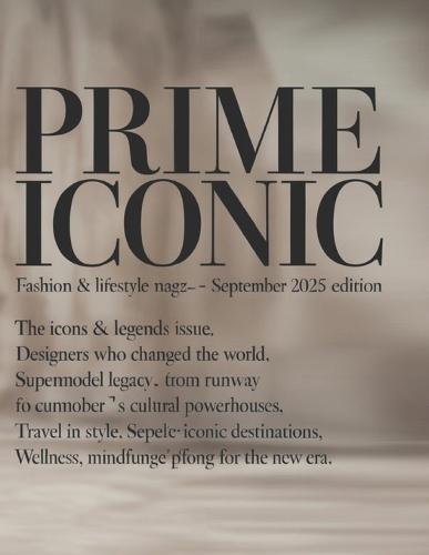 Prime Iconic: Fashion & Lifestyle Magazine: September 2025 Edition