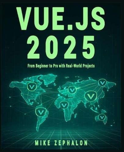 Vue.js 2025: From Beginner to Pro with Real-World Projects: Master Vue 3, Composition API, Pinia, Vue Router, and Nuxt 4 for Modern Web Development