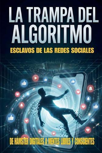 Hámsters Digitales: Mascotas del algoritmo en un mundo donde tu salud mental, tu privacidad y tu atención están en peligro. Una mirada brutal a la era digital.