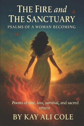 The Fire and The Sanctuary: Psalms Of a Woman Becoming