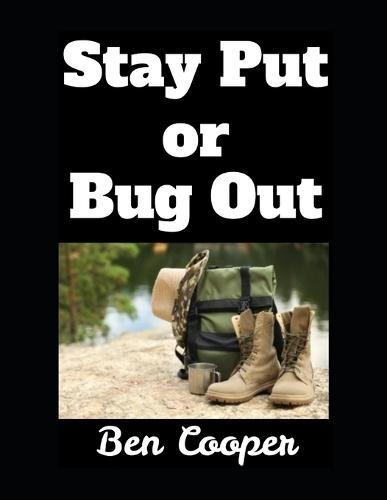 Stay Put or Bug Out: A Guide to Evacuating and Making the Right Call When Disaster Strikes
