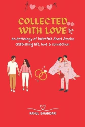 Collected with Love: An anthology of heartfelt Short Stories celebrating life, love, and connection
