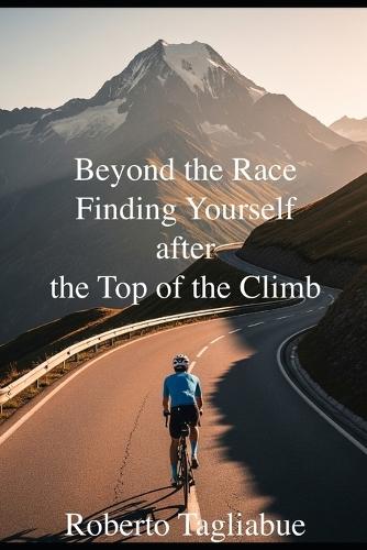 Beyond the Race- Finding Yourself after the Top of the Climb