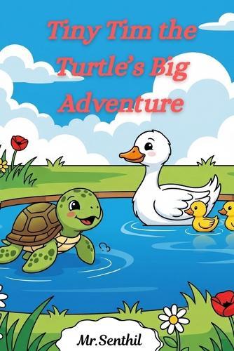 Tiny Tim the Turtle's Big Adventure: A Funny and Magical Animal Story for Children Ages 3-8 Perfect Bedtime Story with Ducks, Friendship, and Fun A Simple Animal Picture Book for Toddlers and Early Readers Short Bedtime Story About Helping Friends