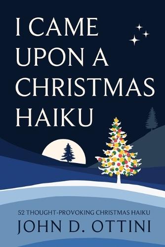 I Came Upon a Christmas Haiku: 52 Thought-Provoking Christmas Haiku Poems