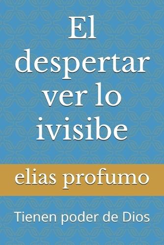 El despertar ver ivisibe: Tienen poder de Dios