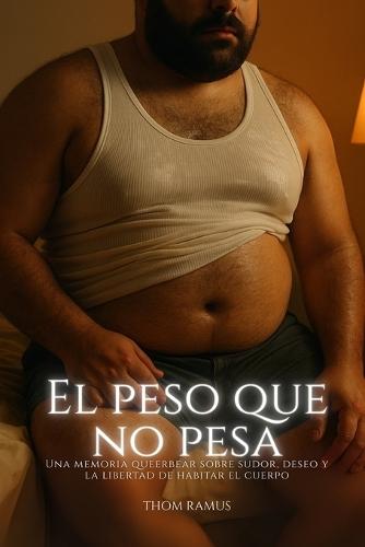 El Peso que no Pesa: Una memoria queerbear sobre sudor, deseo y la libertad de habitar el cuerpo