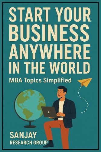 Start Your Business Anywhere in the World: MBA Topics Simplified