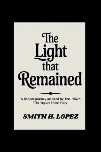 The Light That Remained: A Deeper Journey Inspired by HBO's ""The Yogurt Shop"" Story