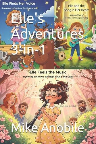Elle's Adventures 3-in-1: Elle Finds Her Voice, Elle and the Song in Her Heart, Elle Feels the Music