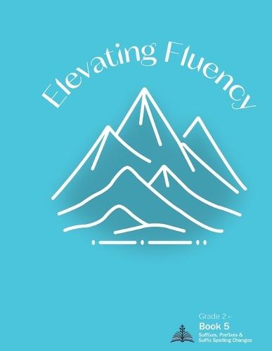 Elevating Fluency: Grade 2+ Book 5 Suffixes, Prefixes, and Suffix Spelling Changes