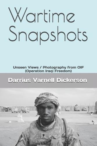 Wartime Snapshots: Unseen Views / Photography from OIF (Operation Iraqi Freedom)