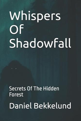 Whispers Of Shadowfall: Secrets Of The Hidden Forest