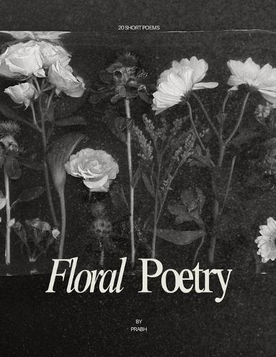 Floral Poetry: 20 Short Poems A Lyrical Journey Through Love, Loss, and Growth
