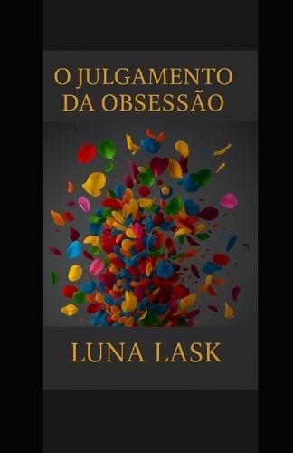 O Julgamento Da Obsessão: Dark Romance intenso com obsessão, traição e cenas quentes, onde sedução perigosa, dominação e um antihéroi irresistível despertam paixão proibida e romance erótico proibido