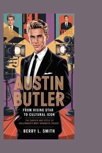 Austin Butler: From Rising Star to Cultural Icon: The Career and Style of Hollywood's Most Magnetic Talent
