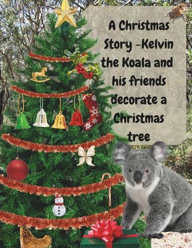 A Christmas Story - Kelvin the Koala and his friends decorate a Christmas tree