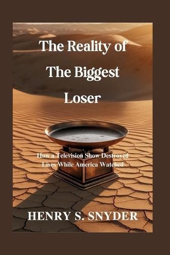 The Reality of The Biggest Loser: How a Television Show Destroyed Lives While America Watched