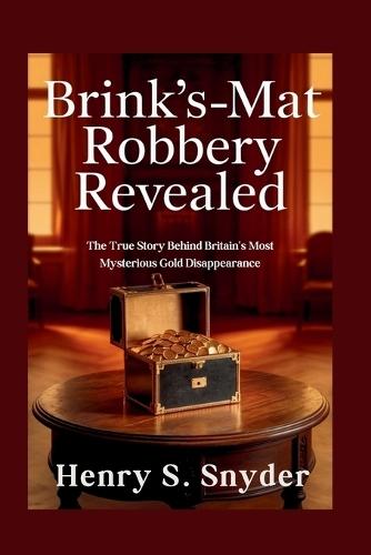 Brink's-Mat robbery Revealed: The True Story Behind Britain's Most Mysterious Gold Disappearance