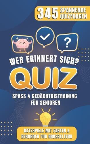 Wer erinnert sich? Gedächtnistraining Quiz für Senioren: 345 Spannende Quizfragen Ratespiel mit Fakten, Rekorden u.v.m.