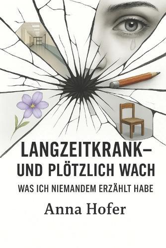 LANGZEITKRANK und plötzlich wach: Was ich niemanden erzählt habe