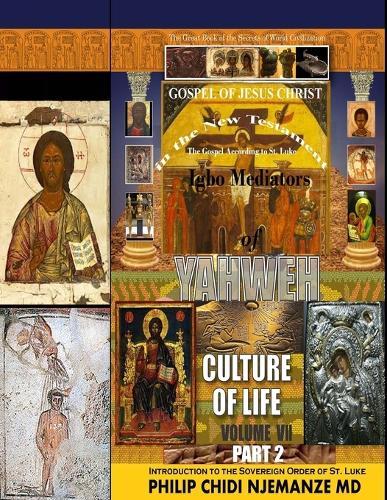 The Gospel of Jesus Christ in the New Testament According to St. Luke.: Igbo Mediators of Yahweh Culture of Life, Volume VII Part 1