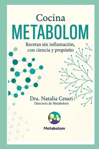 Cocina METABOLOM Recetas sin inflamación, con ciencia y propósito: Dra. Natalia Cesari Directora de Metabolom