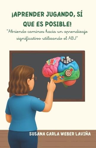 ¡Aprender jugando, sí que es posible!: ""Abriendo caminos hacia un aprendizaje significativo utilizando el ABJ""