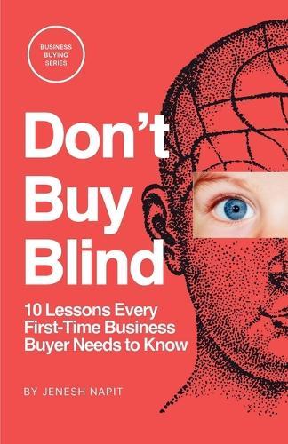 Don't Buy Blind: 10 Lessons Every First-Time Business Buyer Needs to Know