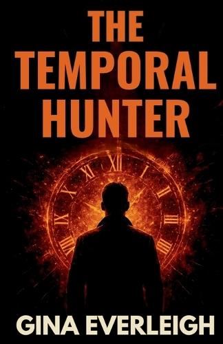 The Temporal Hunter: A Time Travel Thriller