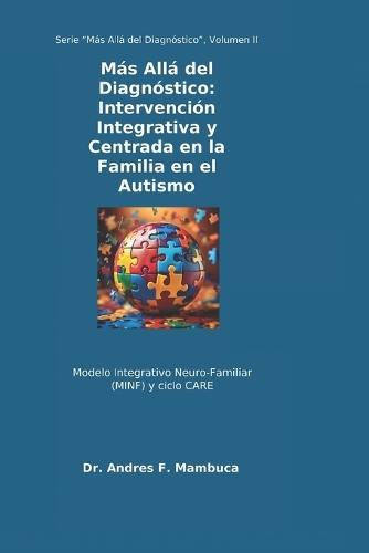 Más Allá del Diagnóstico: Intervención Integrativa y Centrada en la Familia en el Autismo: Modelo Integrativo Neuro-Familiar (MINF) y ciclo CARE