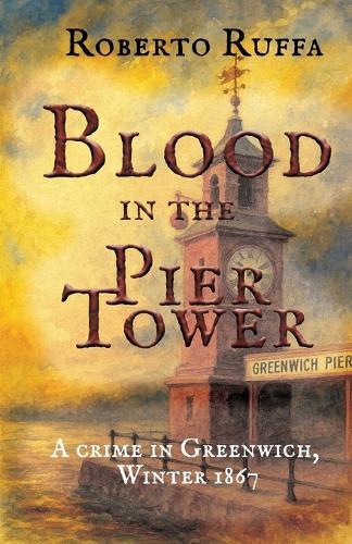 Blood in the Pier Tower: A crime in Greenwich, Winter 1867