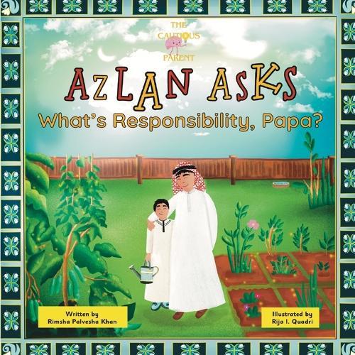 Azlan Asks: What's Responsibility, Papa?: An Islamic Children's Story About Responsibility and Growing Up